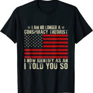 Classic I Am No Longer A Conspiracy Theorist American Flag Patriot Shirt