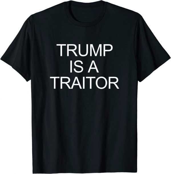 Trump Is A Traitor T-Shirt