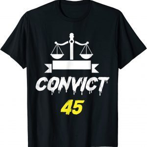 Official Convict 45 No One Man or Woman Is Above The Law Anti Trump T-Shirt