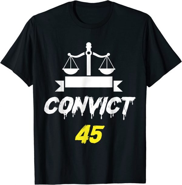 Official Convict 45 No One Man or Woman Is Above The Law Anti Trump T-Shirt