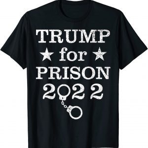 Trump for Prison 2022 T-Shirt