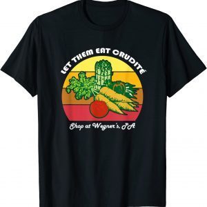 Let Them Eat Crudite Wegner's Meme 2022 T-Shirt