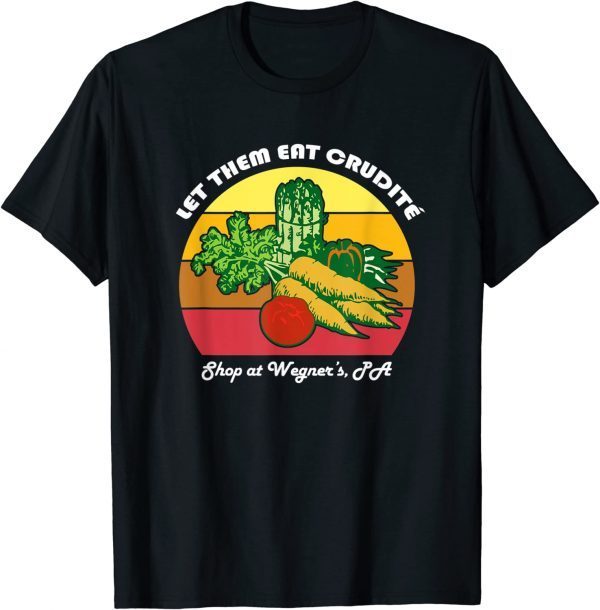 Let Them Eat Crudite Wegner's Meme 2022 T-Shirt