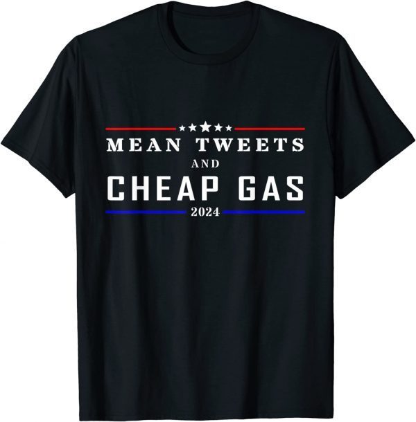 Mean Tweets And Cheap Gas Funny 2024 Pro Trump Official T-Shirt