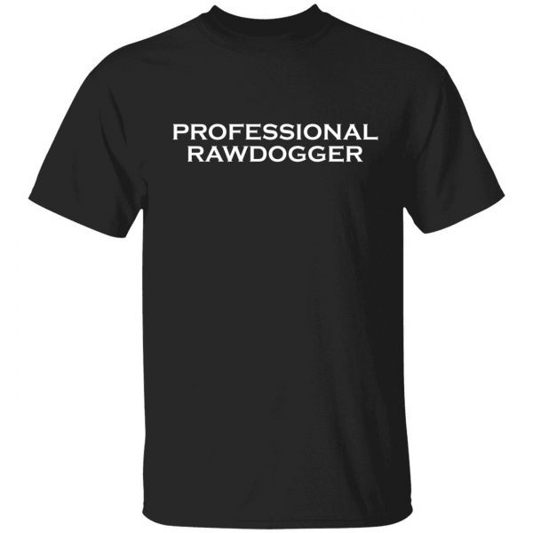 Professional rawdogger classic shirt