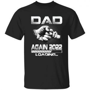 Dad again 2022 loading Father’s Day t-shirt