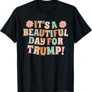 It's A Beautiful Day For Trump 2023 T-Shirt