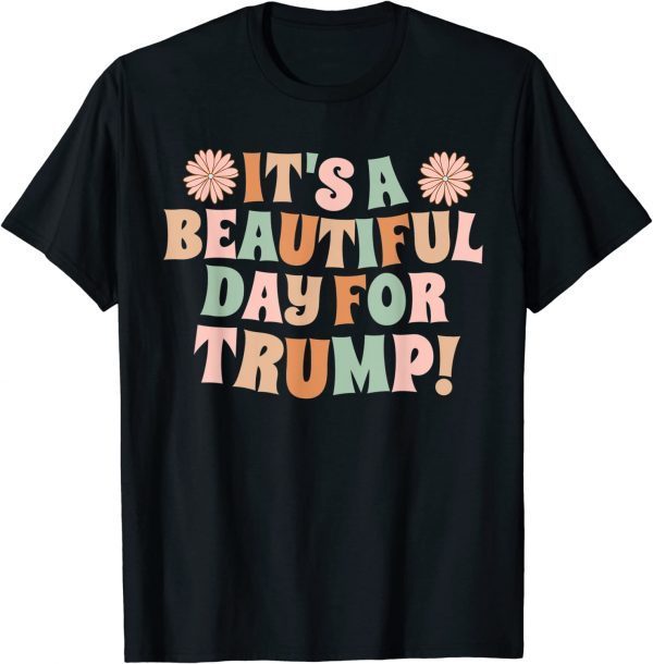 It's A Beautiful Day For Trump 2023 T-Shirt