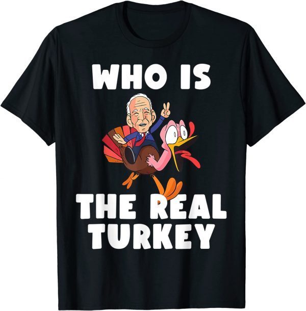 Who Is The Real Turkey Funny Thanksgiving Anti Biden 2023 T-Shirt
