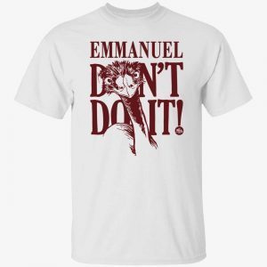 Emu emmanuel don’t do it t-shirt