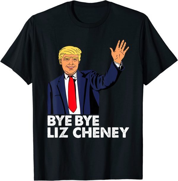 Official Bye Bye Liz Cheney Anti Liz Cheney T-Shirt