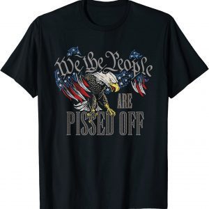 We The People Are Pissed Off Eagle American Flag Funny Shirt