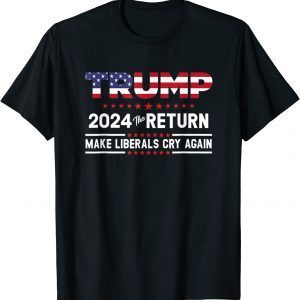 Official Trump 2024 The Return Make Liberals Cry Again Election T-Shirt