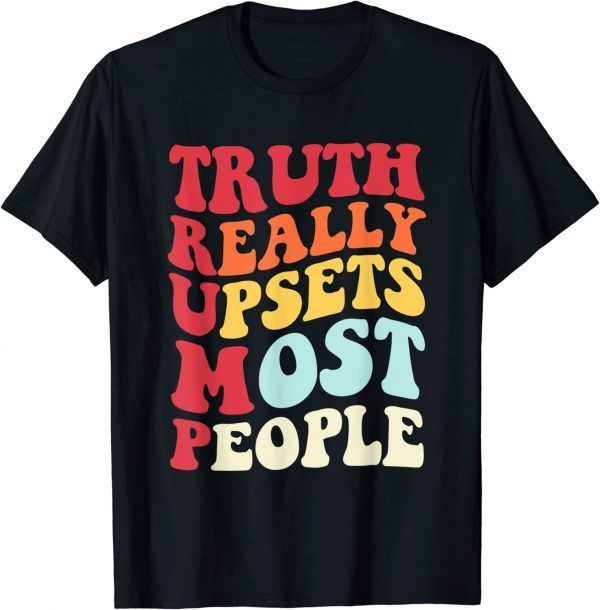 Official Truth Really Upsets Most People Trump T-Shirt