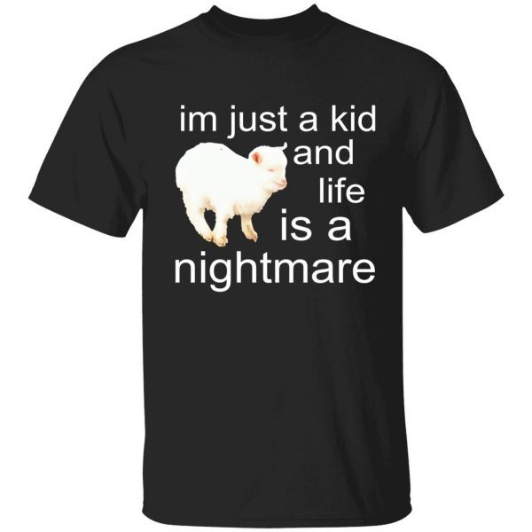 I’m just a kid and life is a nightmare sheep tee shirt