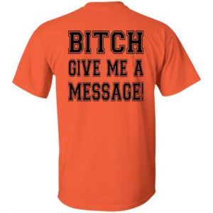 Bitch give me a message t-shirt