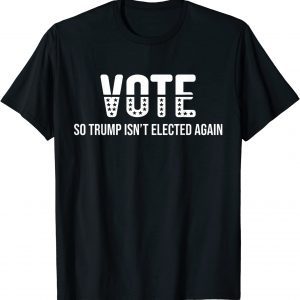 Vote So Trump Isn’t Elected Again 2024 T-Shirt