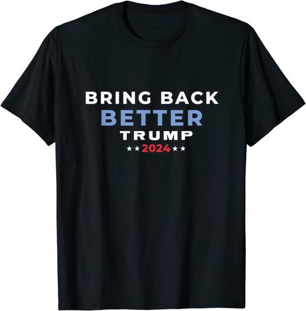 Trump 2024 Bring Back Better Take America Back Miss Me Yet? Funny T-Shirt