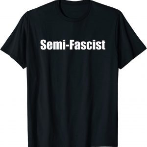 Semi-Fascist Funny Political Humor T-Shirt