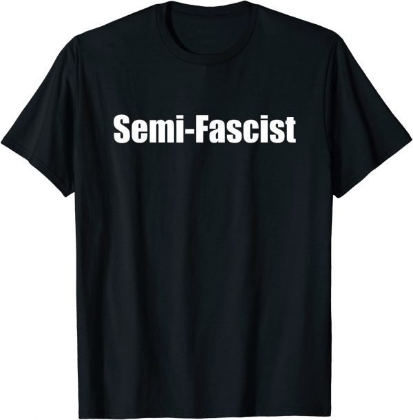 Semi-Fascist Funny Political Humor T-Shirt