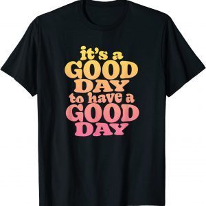 It's A Good Day To Have A Good Day Motivational T-Shirt