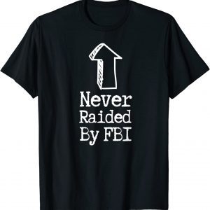 Never Raided By The FBI, But Her Emails, Funny Trump Raid T-Shirt