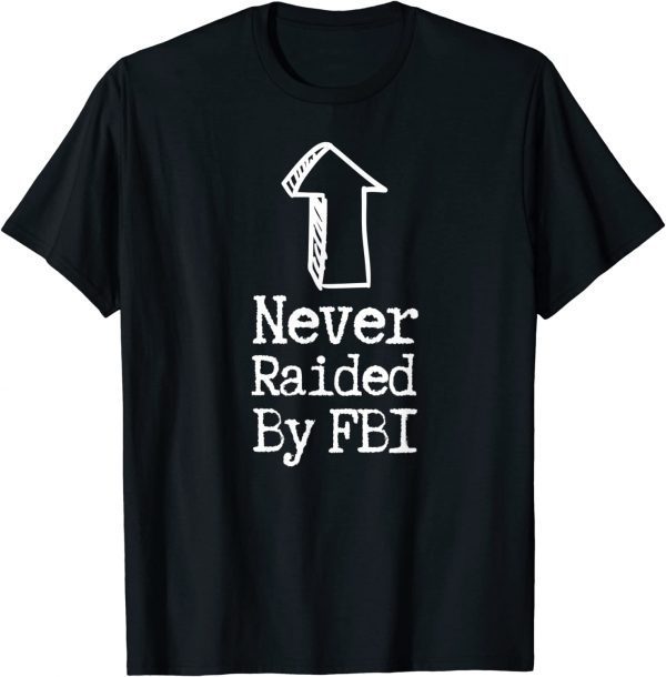 Never Raided By The FBI, But Her Emails, Funny Trump Raid T-Shirt