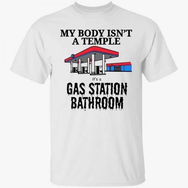 Official My body isn’t a temple it’s a gas station bathroom shirt