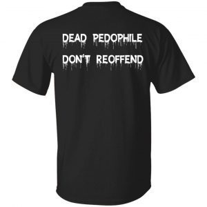 Back dead pedophile don’t reoffend shirt