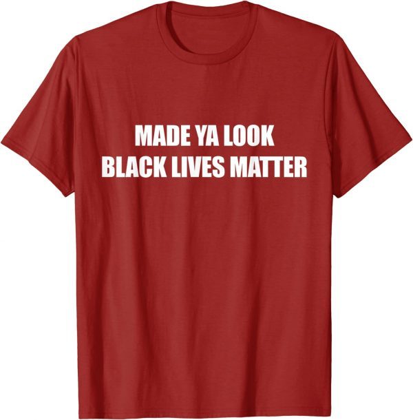 Made Ya Look Black Lives Matter T-Shirt