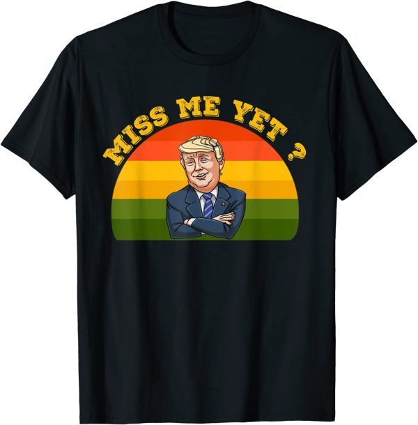 President Donald Trump Miss Me Yet Funny Political 2024 T-Shirt