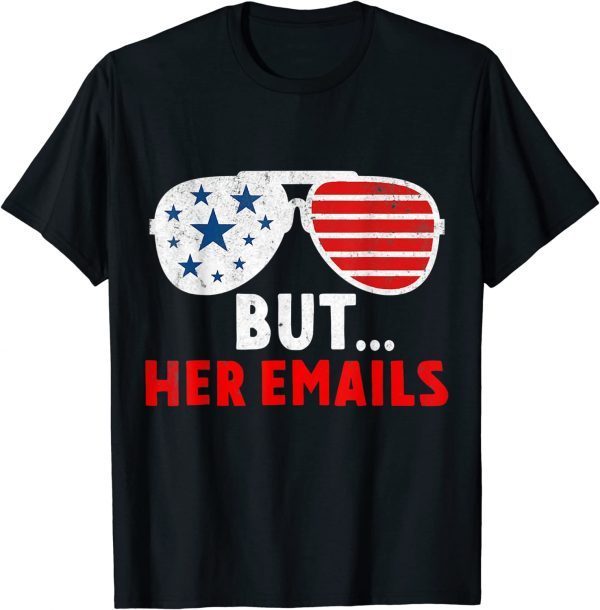 But Her Emails Funny Quote Meme T-Shirt