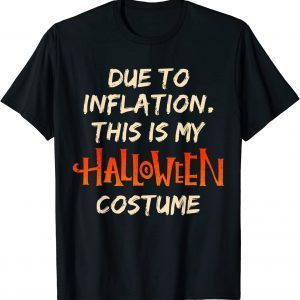 Halloween Due To Inflation This Is My Costume Humor T-Shirt