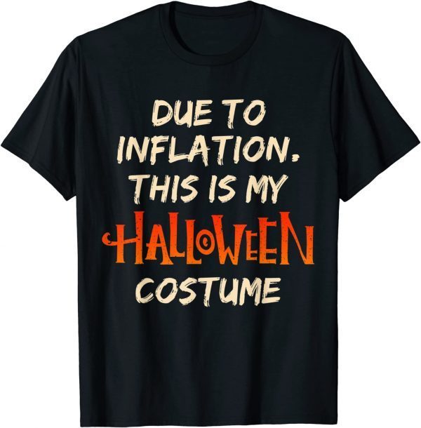 Halloween Due To Inflation This Is My Costume Humor T-Shirt