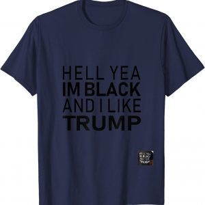 Hell Yeah I’m Black And I Like Trump T-Shirt