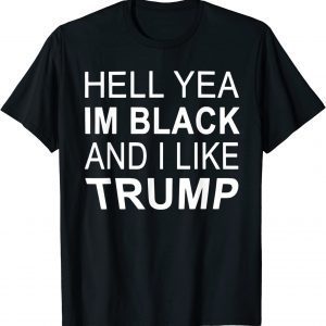 Hell Yeah I'm Black And I Like Trump Funny Saying Funny T-Shirt