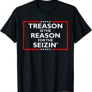 Treason Is The Reason For The Seizin' Anti Trump T-Shirt