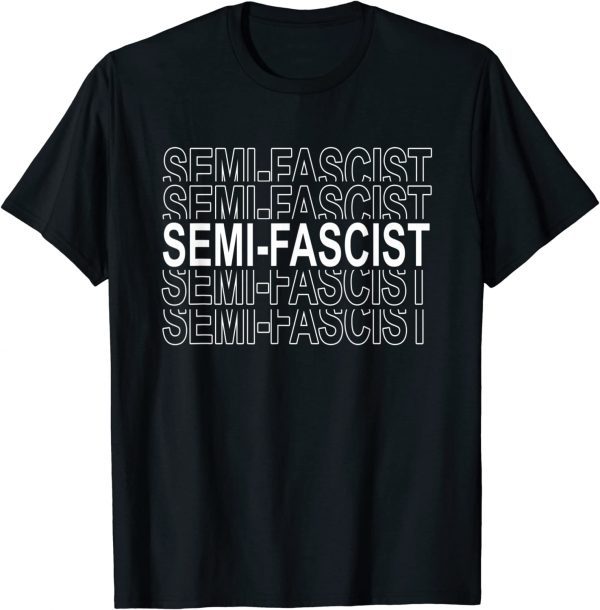 Semi-Fascist Funny Political Humor T-Shirt