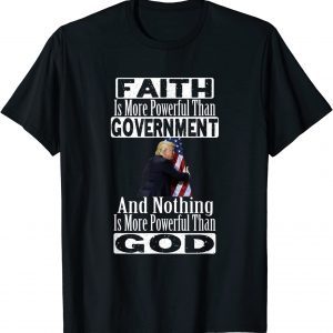 Faith Is More Powerful Than Government Funny Trump Apparel 2023 T-Shirt