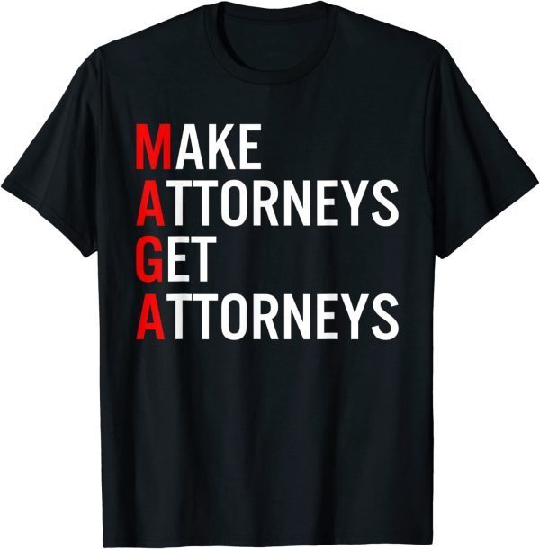 Make Attorneys Get Attorneys MAGA T-Shirt