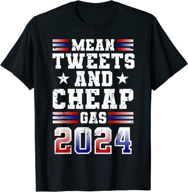 Mean Tweets and Cheap Gas 2024 US Flag Funny Trump Gift T-Shirt