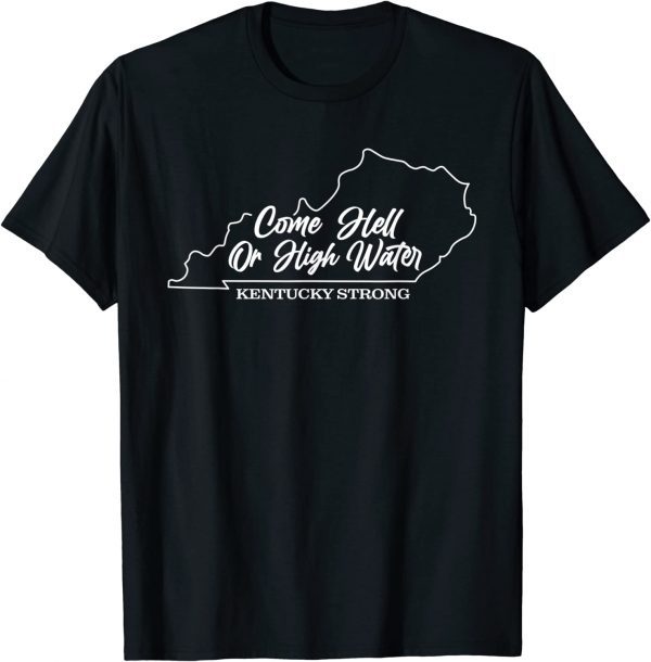 Come Hell or High Water Kentucky Strong T-Shirt