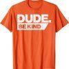 Dude Be Kind Kids Unity Day Orange Anti Bullying Shirt