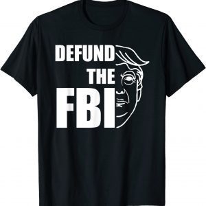Defund The FBI Trump Raid 2024 President Political Official T-Shirt