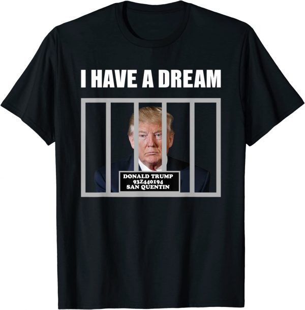 I Have A Dream Trump In Prison Fbi Raids Trump s Mansion 2022 T-Shirt