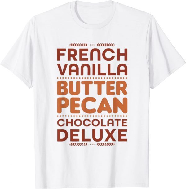 French Vanilla Butter Pecan Chocolate Deluxe 2022 T-Shirt