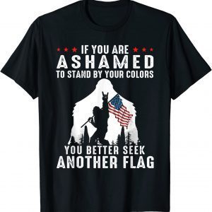 Bigfoot If You Are Ashamed To Stand By Your Colors Vintage T-Shirt