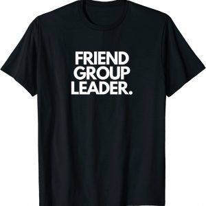Friend Group Leader 2022 T-Shirt