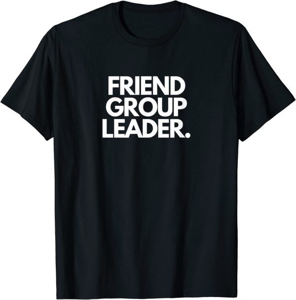 Friend Group Leader 2022 T-Shirt