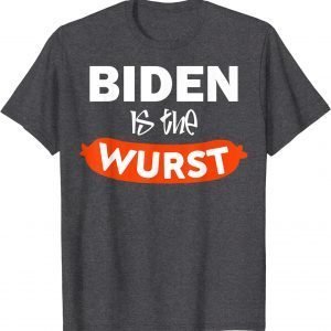 Biden Is The Wurst Gift T-Shirt